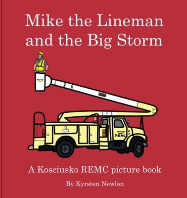 Mike the Lineman and the Big Storm: A Kosciusko REMC Picture Book