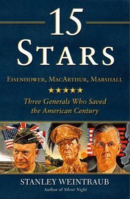 15 Stars : Eisenhower, MacArthur, Marshall: Three Generals Who Saved the America