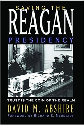 SAVING THE REAGAN PRESIDENCY: TRUST IS THE COIN OF THE By David M. Abshire VG