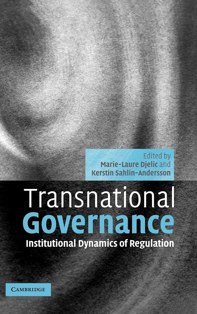 Transnational Governance: Institutional Dynamics of Regulation.