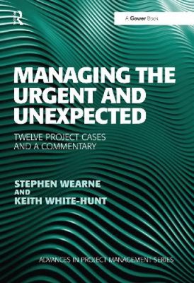 Managing the Urgent and Unexpected: Twelve Project Cases and a Commentary