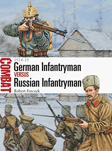 German Infantryman vs Russian Infantryman: 1914–15 (Combat) By Robert Forczyk,