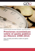 Presiones EconóMicas Sobre El Gasto PúBlico En MéXico 1998-2014 Gabriela EréNdir
