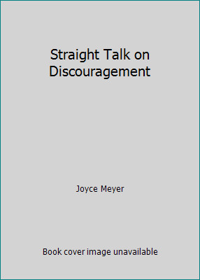 Straight Talk on Discouragement by Joyce Meyer