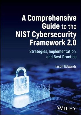 A Comprehensive Guide to the NIST Cybersecurity Framework 2.0: Strategies, Imple