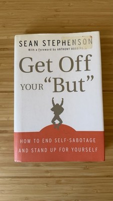 Sean Stephenson Get Off Your ''But'' Hardcover 2009 Self-Help Psychology