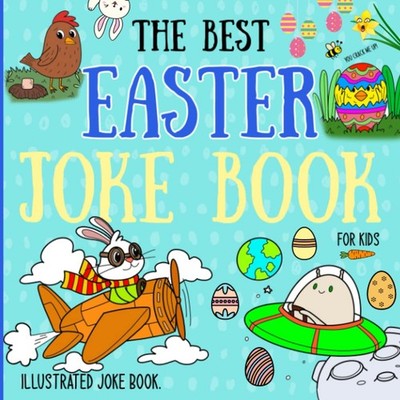 The Best Easter Joke Book For Kids.: Illustrated Silly Jokes For Children. (Illu