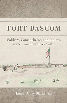 Fort BASCOM: Comancheros, Soldiers, and Indians in the  - HardBack NEW James Bai