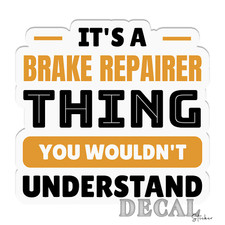 Brake Repair Mechanic Funny Vinyl Decal Sticker Indoor Outdoor 4 Sizes