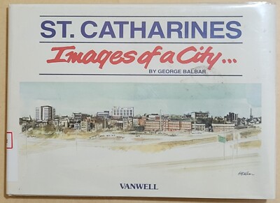 St. Catharines Ontario Drawings Paintings a Visual History by George Balbar