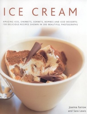 Ice Cream: Amazing Ices, Sherberts, Sorbets, Bombes a... by Lewis, Sara Hardback