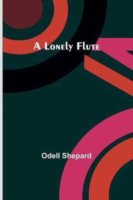A Lonely Flute Odell Shepard Taschenbuch Englisch 2023 Alpha Editions