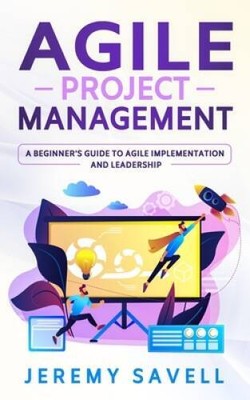 Agile Project Management: A Beginners Guide to Agile Implementation and  - GOOD