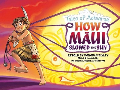 How Maui Slowed the Sun: Tales of Aotearoa 2 by Donovan Bixley (English) Paperba