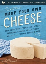 MAKE YOUR OWN CHEESE: SELF-SUFFICIENT RECIPES FOR CHEDDAR, By Caleb Warnock NEW