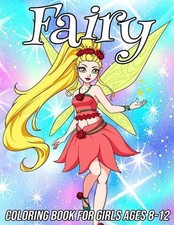 Fairy Coloring Book for Girls Ages 8-12: Fun, Cute and Unique Coloring Pages for
