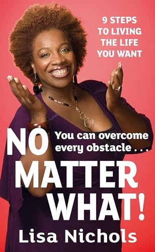 No Matter What!: 9 Steps to Living the Life You Love by Lisa Nichols NEW - Image 7