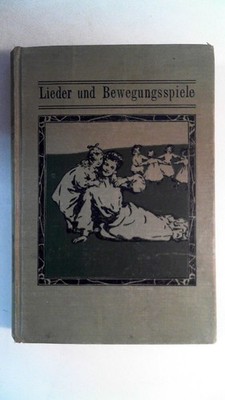 Lieder und Bewegungsspiele . Für das Pestalozzi-Fröbel-Haus zu Berlin gesammelt,