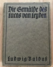 Die Gemälde des Lucas van Leyden. Ludwig Baldaß Baldass, Ludwig: