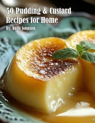 Kelly Johnson 50 Pudding & Custard Recipes for Home (Paperback) (UK IMPORT)