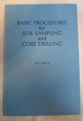 WL Acker III Basic Procedures for Soil Sampling and Core Drilling 1974 Hardcover