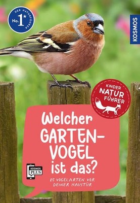 Welcher Gartenvogel ist das? Kindernaturführer: 85 Vogelarten vor deiner Haustür
