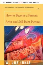 How To Become a Famous Artist and Still Paint Pictures - Paperback - GOOD