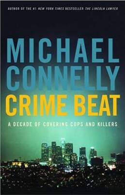 Crime Beat: A Decade of Covering Cops and Killers - Hardcover - GOOD