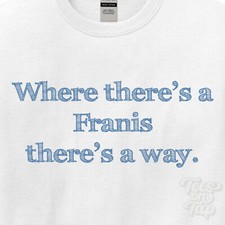 WHERE... FRANIS THERE'S A WAY - WHITE T-SHIRT mens/womens name gift idea