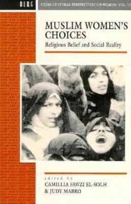 Muslim Women's Choices : Religious Belief and Social Reality, Paperback by El...