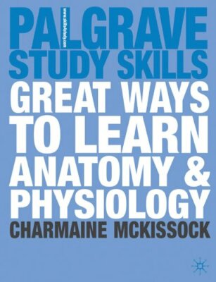 Great Ways to Learn Anatomy & Physiology (Palgrave Study Skills)