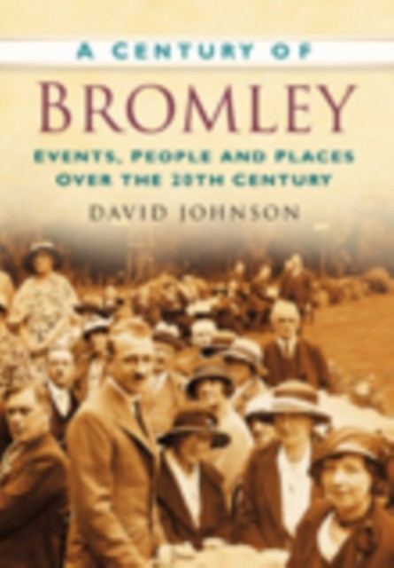 A Century of Bromley by David R Johnson (Paperback Book)