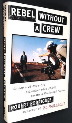 Rebel Without a Crew: Or How a 23-Year-Old Filmmaker with $7,000 Became a Ho...
