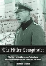 The Hitler Conspirator: The Story of Kurt Freiherr von Plettenberg and Stauffen