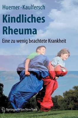 Kindliches Rheuma: Eine Zu Wenig Beachtete Krankheit by Christian Huemer: New