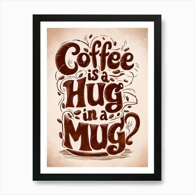 Kaffee ist eine Umarmung in einer Tasse Kunstdruck gerahmt Wandbild Poster Leinwanddruck Bild