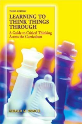 Learning to Think Things Through: A Guide to Critical Thinking Across the...