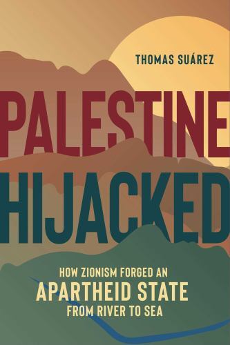 Palestine Hijacked : How Zionism Forged an Apartheid State from River to Sea ... - Image 2
