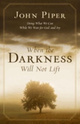 When the Darkness Will Not Lift: Doing Wh... by Piper, John Paperback / softback