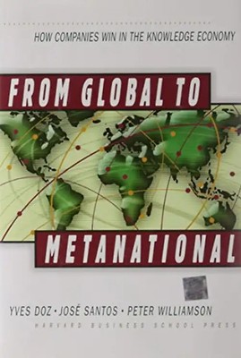From Global to Metanational: How Companies Win in the Knowledge Economy - Yves L