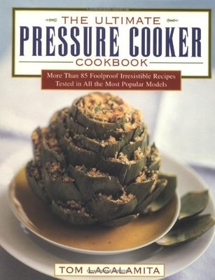 The Ultimate Pressure Cooker Cookbook: More Than 85 Foolproof Irresistible R...
