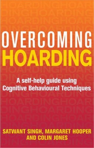 Overcoming Hoarding: A Self-Help Guide Using Cognitive Behavioural Techniques