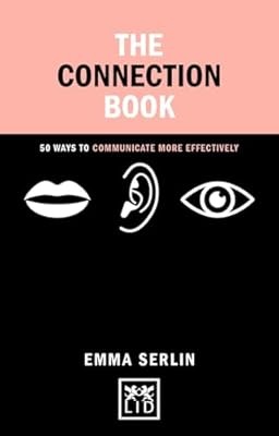 The Connection Book: 50 Ways to Communicate More Effectively (Concise Advice), E