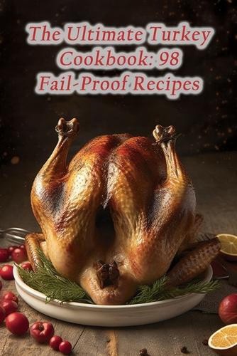 The Ultimate Turkey Cookbook: 98 Fail-Proof Recipes by Thai Curry ...