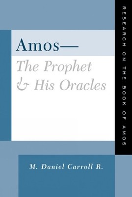 M. Daniel Carroll R. Amos--The Prophet and His Oracles (Taschenbuch)