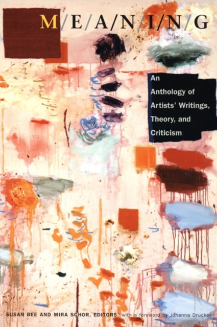 M/E/A/N/I/N/G – An Anthology of Artists` Writings, Theory, and Criticism Schor