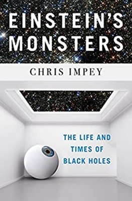 Einstein`s Monsters : The Life and Times of Black Holes Hardcover