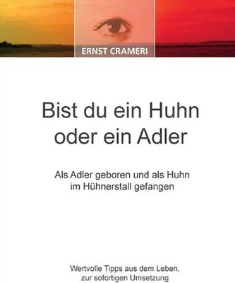 Bist du ein Huhn oder ein Adler: Als Adler geboren und als Huhn im Hühnerstall g
