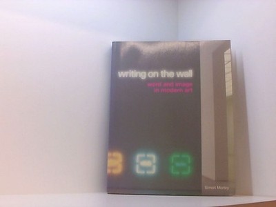 Writing on the Wall: Word and Image in Modern Art Morley, S.: