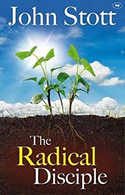 The Radical Disciple : Some Neglected Aspects of Our Calling John